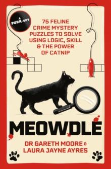 Meowdle : 75 Feline Crime Puzzles to Solve Using Logic, Skill and the Power of Catnip