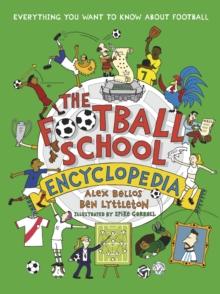 The Football School Encyclopedia : Everything You Want To Know About Football