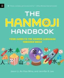 The Hanmoji Handbook : Your Guide to the Chinese Language Through Emoji