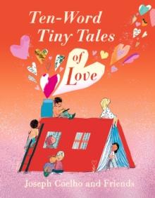 Ten-Word Tiny Tales of Love : From the former Childrens Laureate, comes a compendium of spectacularly illustrated tales  a  perfect Valentines gift!