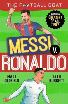 The Football GOAT: Messi v Ronaldo : Who is the greatest of all time?