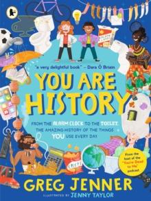 You Are History: From the Alarm Clock to the Toilet, the Amazing History of the Things You Use Every Day