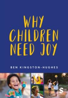 Why Children Need Joy : The fundamental truth about childhood