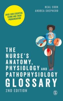 The Nurse's Anatomy, Physiology and Pathophysiology Glossary : Over 2000 essential terms and their pronunciation