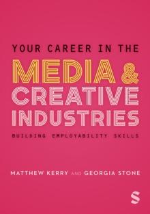 Your Career in the Media & Creative Industries : Building Employability Skills