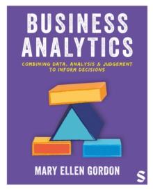 Business Analytics : Combining data, analysis and judgement to inform decisions