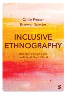 Inclusive Ethnography : Making Fieldwork Safer, Healthier and More Ethical