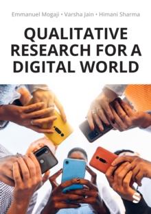 Qualitative Research for a Digital World : A Practical Guide