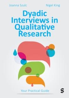 Dyadic Interviews in Qualitative Research : Your Practical Guide