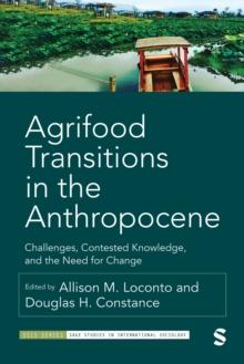 Agrifood Transitions in the Anthropocene : Challenges, Contested Knowledge, and the Need for Change