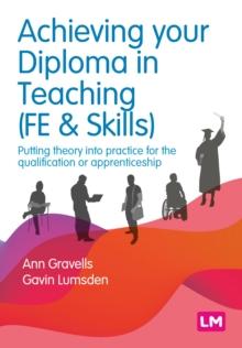 Achieving your Diploma in Teaching (FE & Skills) : Putting theory into practice for the qualification or apprenticeship