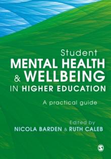 Student Mental Health and Wellbeing in Higher Education : A practical guide