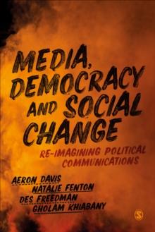 Media, Democracy and Social Change : Re-imagining Political Communications