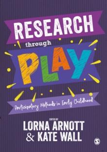 Research through Play : Participatory Methods in Early Childhood