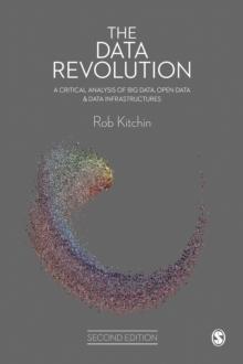 The Data Revolution : A Critical Analysis of Big Data, Open Data and Data Infrastructures