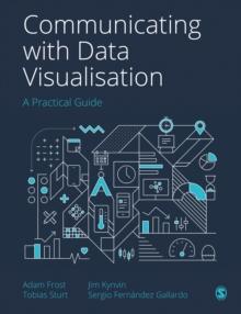 Communicating with Data Visualisation : A Practical Guide