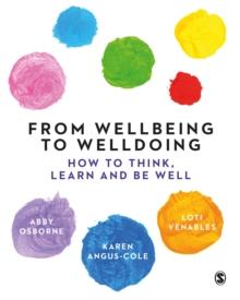 From Wellbeing to Welldoing : How to Think, Learn and Be Well