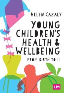 Young Children's Health and Wellbeing : from birth to 11