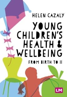 Young Children's Health and Wellbeing : from birth to 11