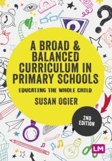 A Broad and Balanced Curriculum in Primary Schools : Educating the whole child