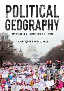 Political Geography : Approaches, Concepts, Futures