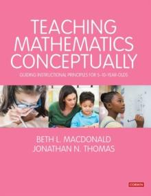 Teaching Mathematics Conceptually : Guiding Instructional Principles for 5-10 year olds