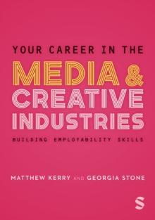 Your Career in the Media & Creative Industries : Building Employability Skills