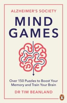 Mind Games : Over 150 Puzzles to Boost Your Memory and Train Your Brain