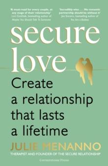 Secure Love : Create a Relationship That Lasts a Lifetime