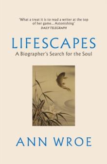 Lifescapes : A Biographer s Search for the Soul