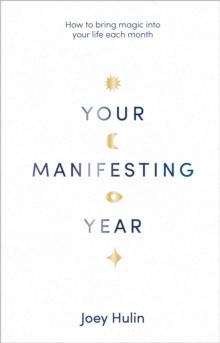 Your Manifesting Year : How to bring magic into your life each month