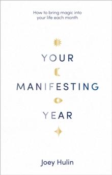 Your Manifesting Year : How to bring magic into your life each month