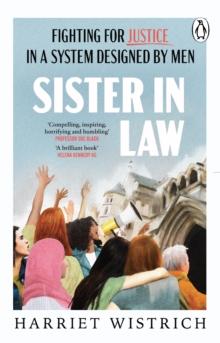 Sister in Law : Shocking and compelling true stories of fighting for justice in a system designed by men from one of Britain's foremost lawyers