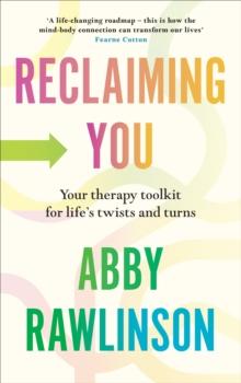 Reclaiming You : Your Therapy Toolkit for Life s Twists and Turns