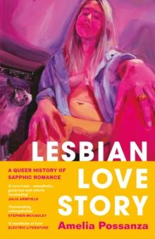 Lesbian Love Story : A Queer History of Sapphic Romance