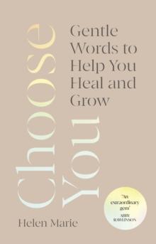 Choose You : Gentle Words to Help You Heal and Grow