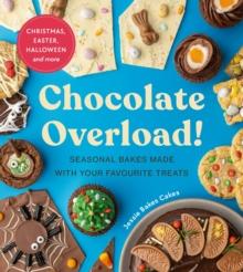 Chocolate Overload! : Seasonal bakes made with your favourite treats