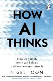 How AI Thinks : How we built it, how it can help us, and how we can control it