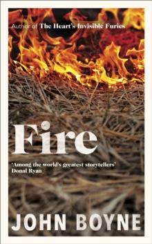 Fire : The powerful and compelling new novel from the bestselling author of The Heart's Invisible Furies