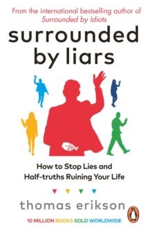 Surrounded by Liars : How to Stop Lies and Half-truths Ruining Your Life