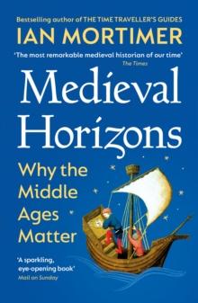 Medieval Horizons : Why the Middle Ages Matter