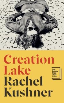 Creation Lake : Shortlisted for the Booker Prize 2024