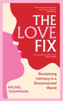 The Love Fix : Reclaiming Intimacy In A Disconnected World