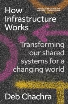 How Infrastructure Works : Transforming our shared systems for a changing world