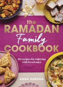 The Ramadan Family Cookbook : 80 recipes for enjoying with loved ones