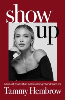 Show Up : Mindset, Motivation and Creating Your Dream Life