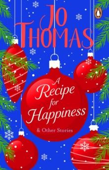 A Recipe for Happiness and other stories : A heart-warming short story collection from the bestselling author