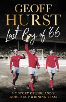 Last Boy of 66 : My story of Englands World Cup winning team