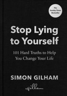 Stop Lying to Yourself : 101 Hard Truths to Help You Change Your Life: The Instant Sunday Times Bestseller