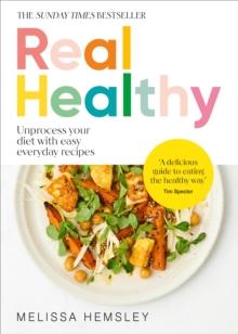 Real Healthy : Unprocess your diet with easy, everyday recipes